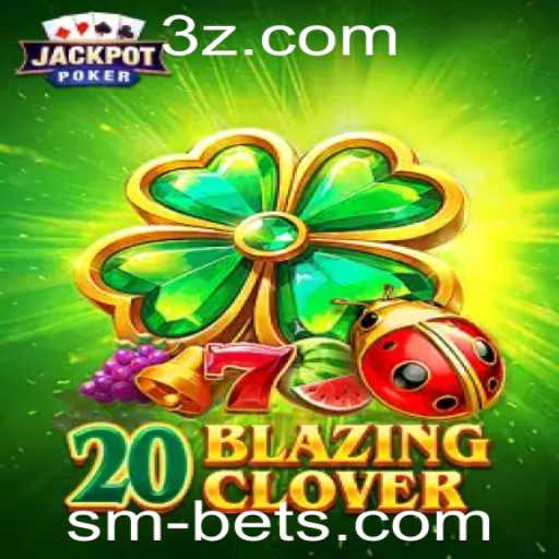 Descobrindo o Entusiasmante Mundo de 20BlazingClover com SMBET